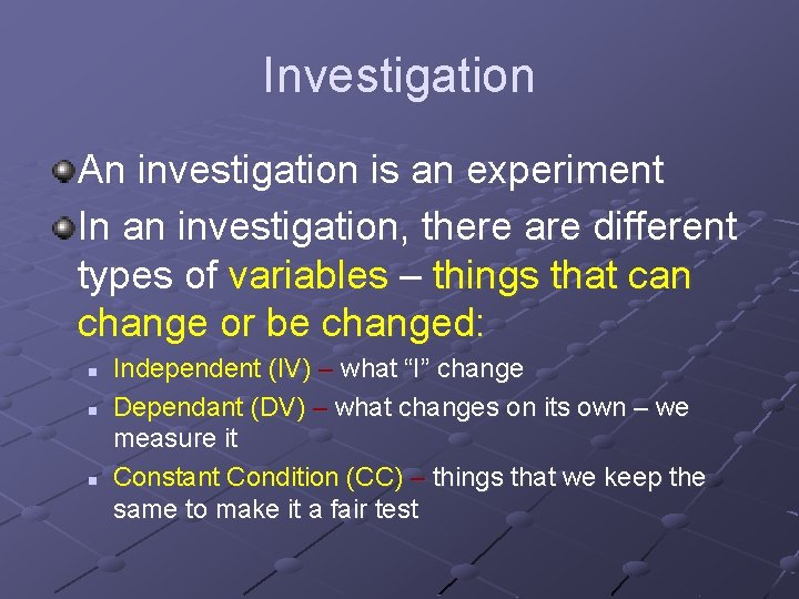 Investigation An investigation is an experiment In an investigation, there are different types of