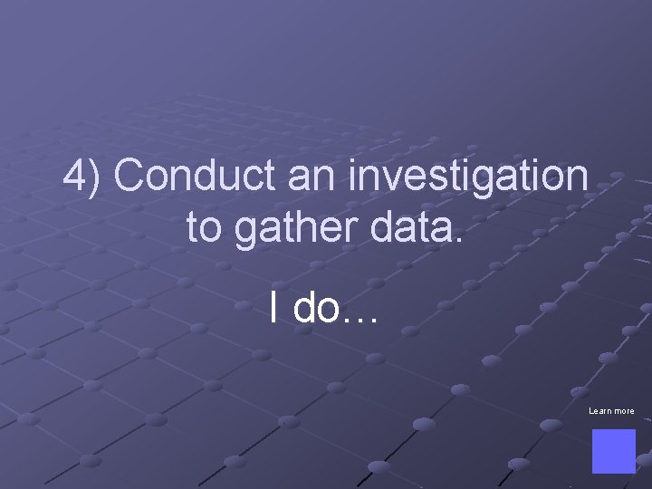 4) Conduct an investigation to gather data. I do… Learn more 