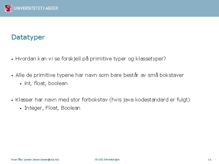 Datatyper • Hvordan kan vi se forskjell på primitive typer og klassetyper? • Alle