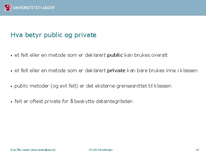 Hva betyr public og private • et felt eller en metode som er deklarert