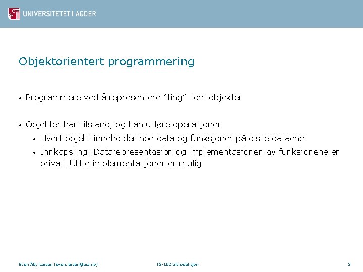 Objektorientert programmering • Programmere ved å representere “ting” som objekter • Objekter har tilstand,