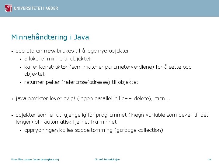 Minnehåndtering i Java • operatoren new brukes til å lage nye objekter • allokerer