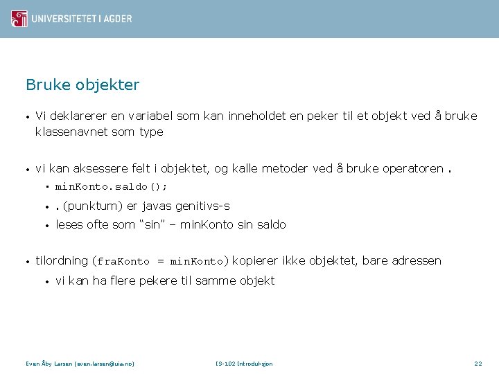 Bruke objekter • Vi deklarerer en variabel som kan inneholdet en peker til et