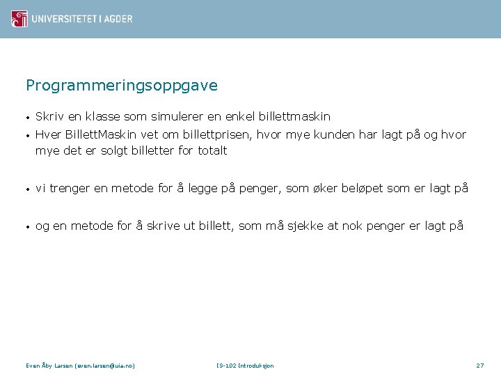 Programmeringsoppgave • Skriv en klasse som simulerer en enkel billettmaskin • Hver Billett. Maskin