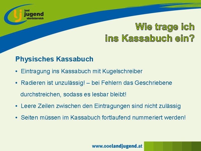 Physisches Kassabuch • Eintragung ins Kassabuch mit Kugelschreiber • Radieren ist unzulässig! – bei