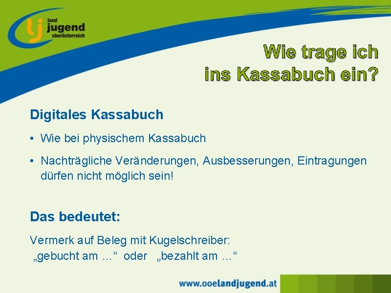 Digitales Kassabuch • Wie bei physischem Kassabuch • Nachträgliche Veränderungen, Ausbesserungen, Eintragungen dürfen nicht