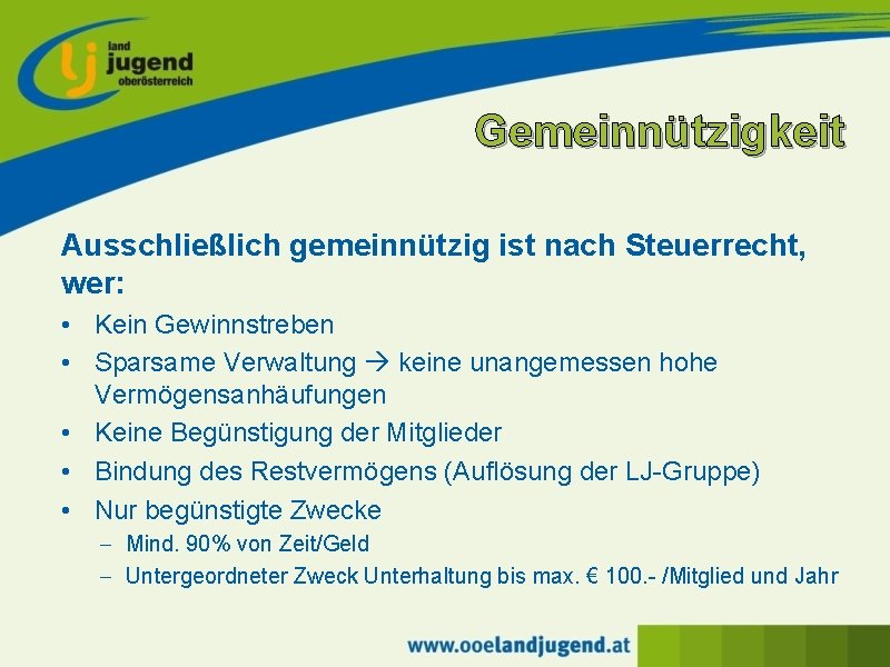 Gemeinnützigkeit Ausschließlich gemeinnützig ist nach Steuerrecht, wer: • Kein Gewinnstreben • Sparsame Verwaltung keine