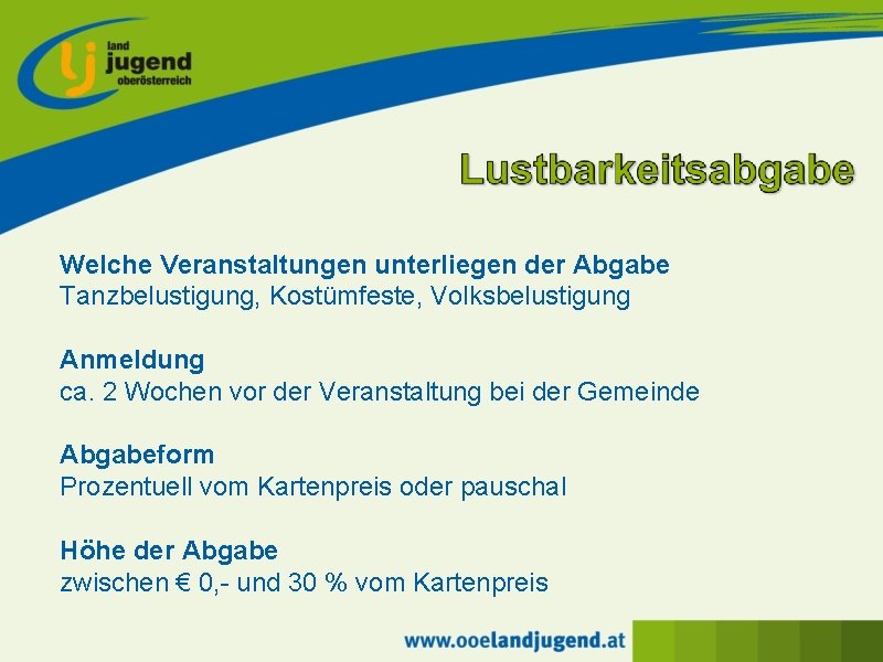 Welche Veranstaltungen unterliegen der Abgabe Tanzbelustigung, Kostümfeste, Volksbelustigung Anmeldung ca. 2 Wochen vor der