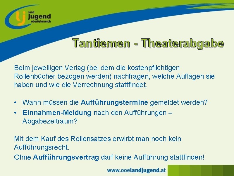 Tantiemen - Theaterabgabe Beim jeweiligen Verlag (bei dem die kostenpflichtigen Rollenbücher bezogen werden) nachfragen,