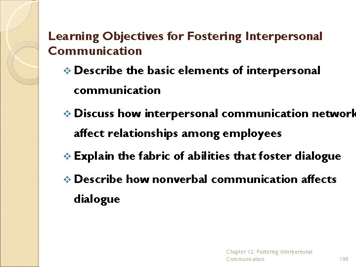 Learning Objectives for Fostering Interpersonal Communication v Describe the basic elements of interpersonal communication