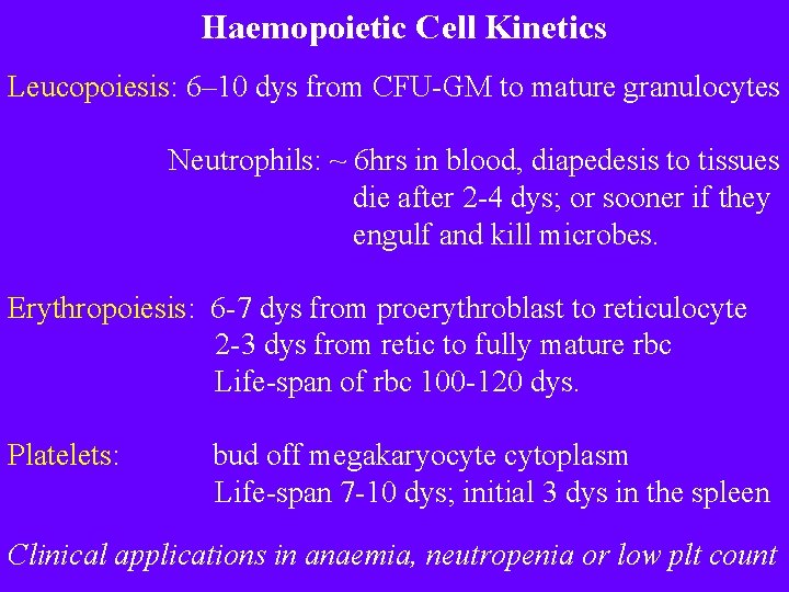 Haemopoietic Cell Kinetics Leucopoiesis: 6– 10 dys from CFU-GM to mature granulocytes Neutrophils: ~