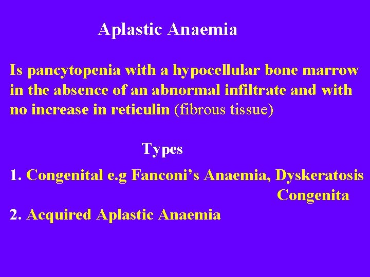 Aplastic Anaemia Is pancytopenia with a hypocellular bone marrow in the absence of an