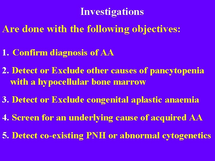 Investigations Are done with the following objectives: 1. Confirm diagnosis of AA 2. Detect