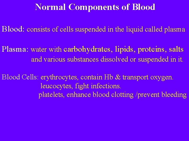 Normal Components of Blood: consists of cells suspended in the liquid called plasma Plasma: