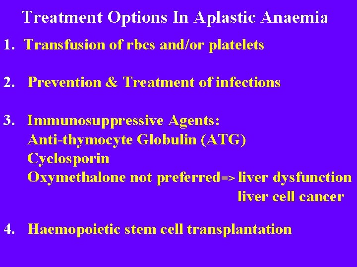 Treatment Options In Aplastic Anaemia 1. Transfusion of rbcs and/or platelets 2. Prevention &