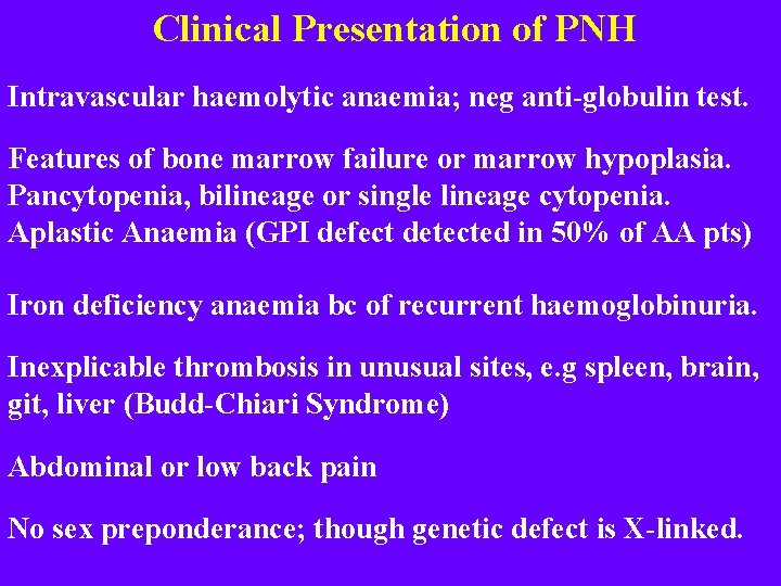 Clinical Presentation of PNH Intravascular haemolytic anaemia; neg anti-globulin test. Features of bone marrow