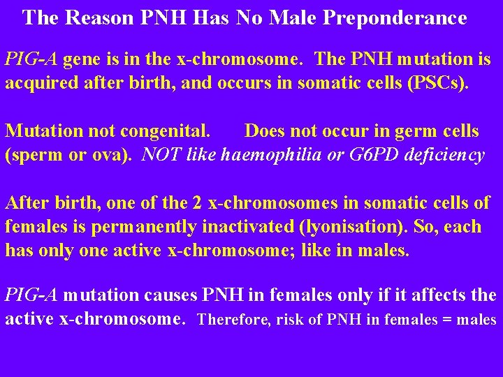 The Reason PNH Has No Male Preponderance PIG-A gene is in the x-chromosome. The