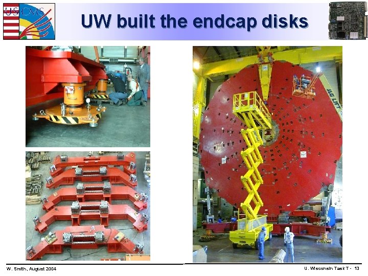 UW built the endcap disks W. Smith, August 2004 U. Wisconsin Task T -