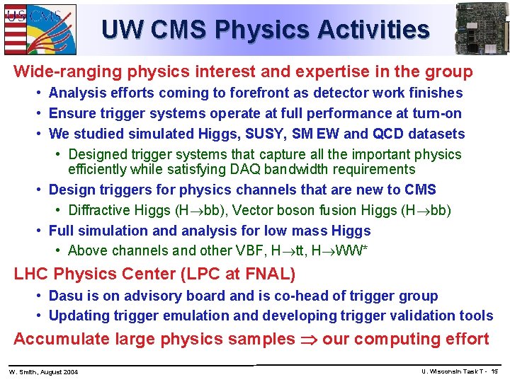 UW CMS Physics Activities Wide-ranging physics interest and expertise in the group • Analysis