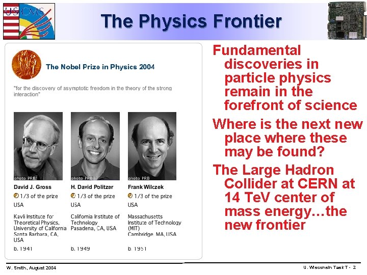 The Physics Frontier Fundamental discoveries in particle physics remain in the forefront of science