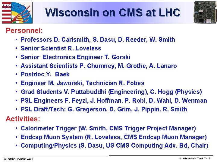 Wisconsin on CMS at LHC Personnel: • • • Professors D. Carlsmith, S. Dasu,