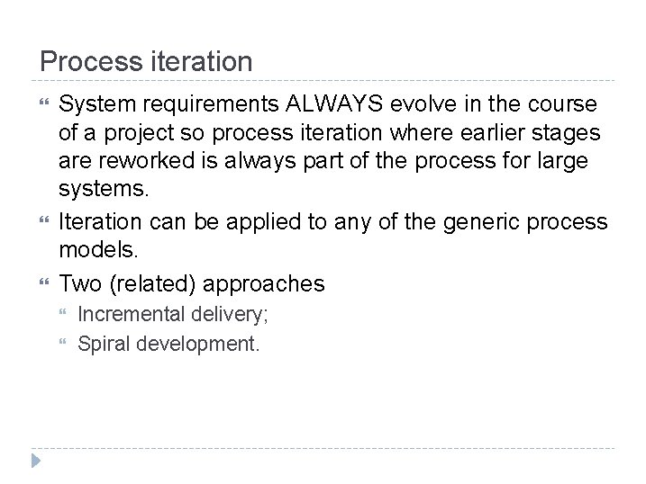 Process iteration System requirements ALWAYS evolve in the course of a project so process