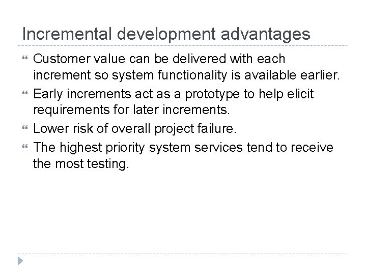 Incremental development advantages Customer value can be delivered with each increment so system functionality
