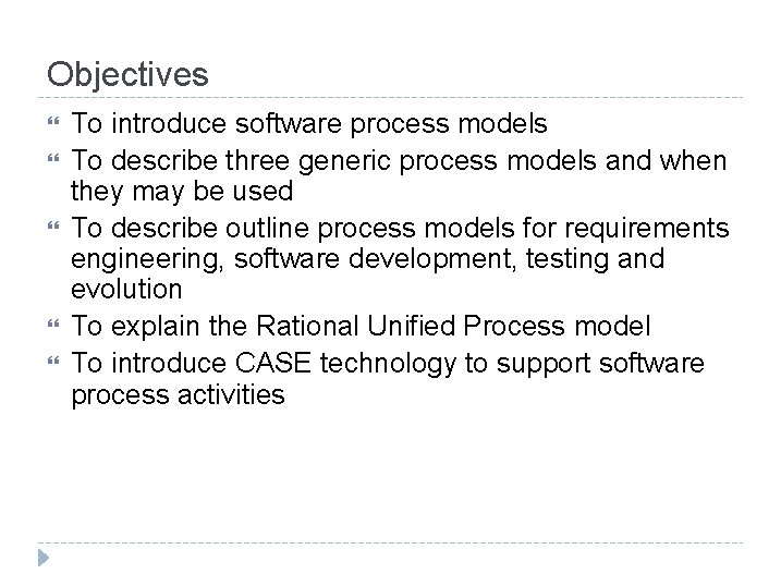 Objectives To introduce software process models To describe three generic process models and when