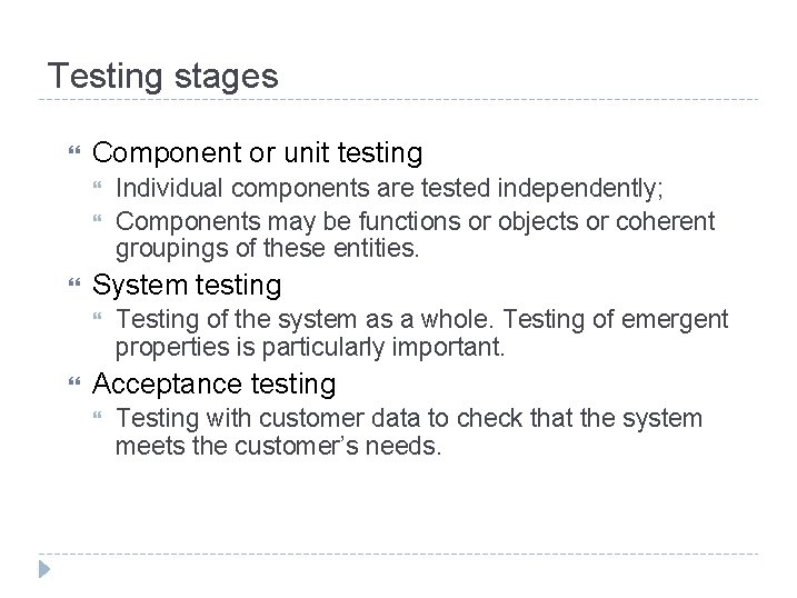 Testing stages Component or unit testing System testing Individual components are tested independently; Components