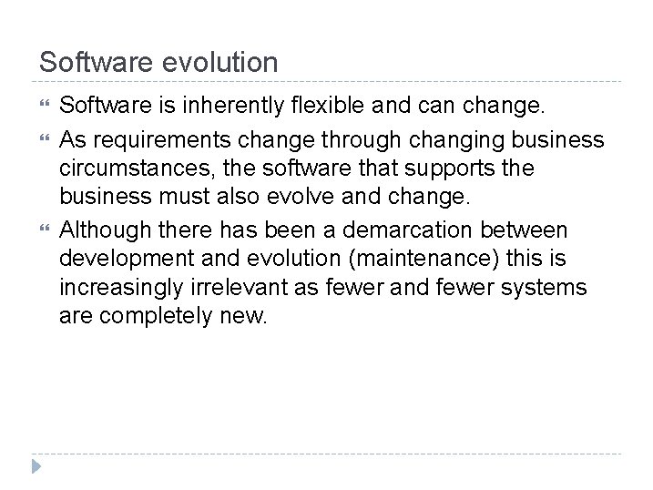 Software evolution Software is inherently flexible and can change. As requirements change through changing