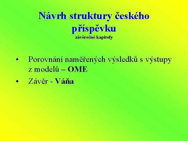 Návrh struktury českého příspěvku závěrečné kapitoly • • Porovnání naměřených výsledků s výstupy z