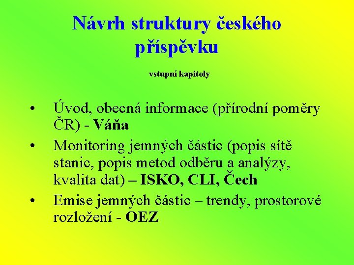 Návrh struktury českého příspěvku vstupní kapitoly • • • Úvod, obecná informace (přírodní poměry