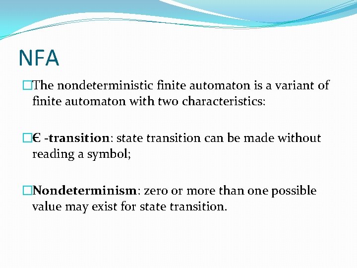 NFA �The nondeterministic finite automaton is a variant of finite automaton with two characteristics: NFA �The nondeterministic finite automaton is a variant of finite automaton with two characteristics: