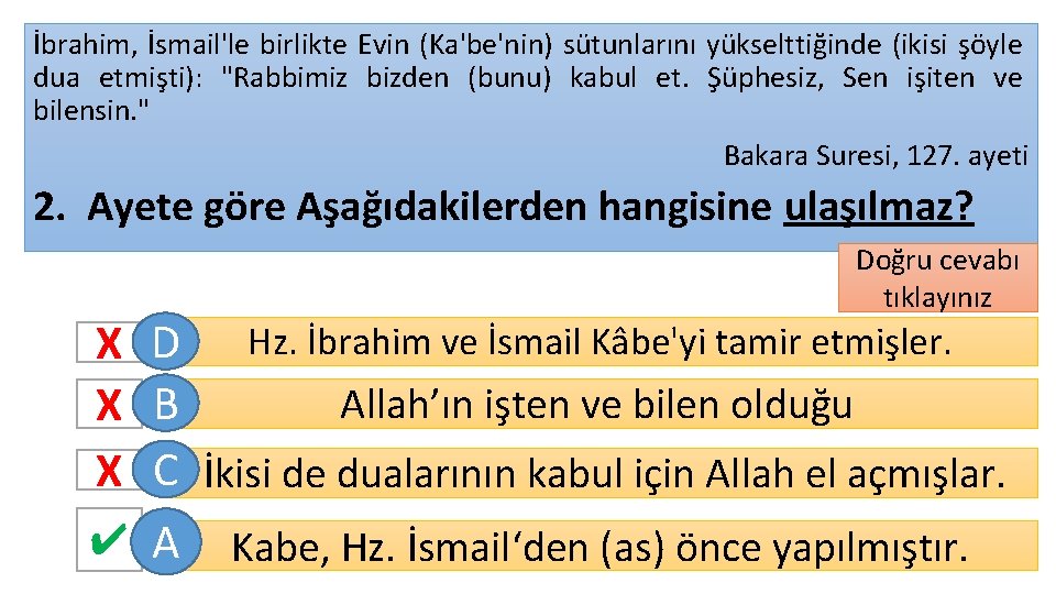 İbrahim, İsmail'le birlikte Evin (Ka'be'nin) sütunlarını yükselttiğinde (ikisi şöyle dua etmişti): "Rabbimiz bizden (bunu)