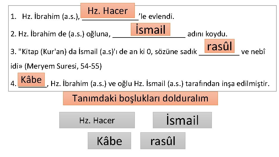 1. Hz. Hacer Hz. İbrahim (a. s. ), _______’le evlendi. İsmail 2. Hz. İbrahim