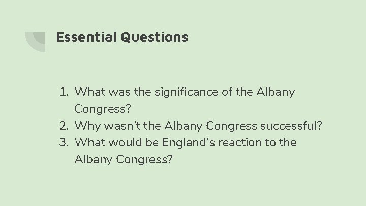 Essential Questions 1. What was the significance of the Albany Congress? 2. Why wasn’t