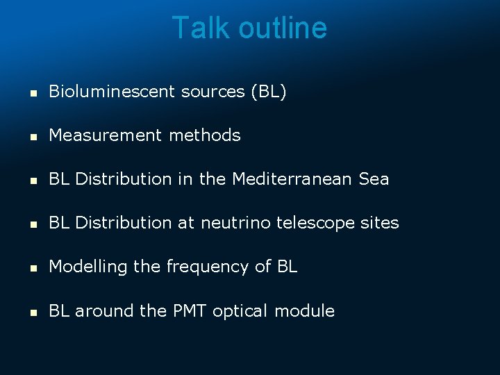 Talk outline n Bioluminescent sources (BL) n Measurement methods n BL Distribution in the
