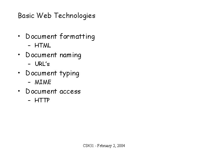 Basic Web Technologies • Document formatting – HTML • Document naming – URL’s •