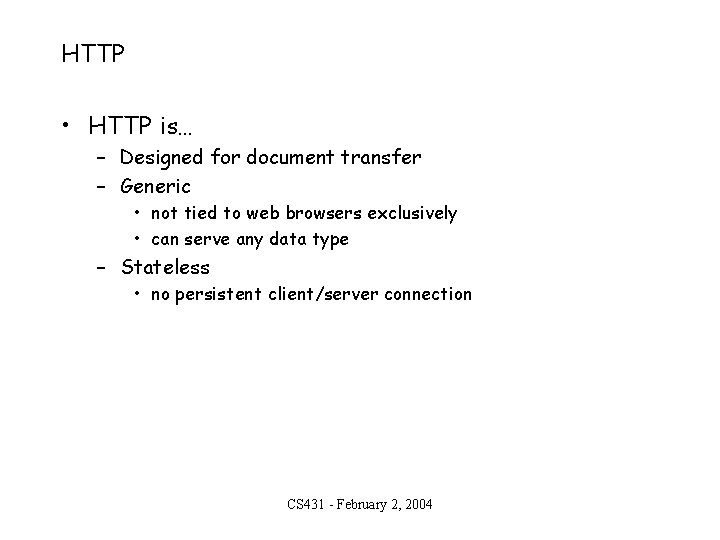 HTTP • HTTP is… – Designed for document transfer – Generic • not tied