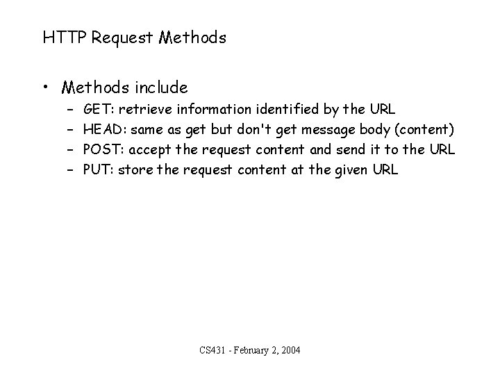 HTTP Request Methods • Methods include – – GET: retrieve information identified by the