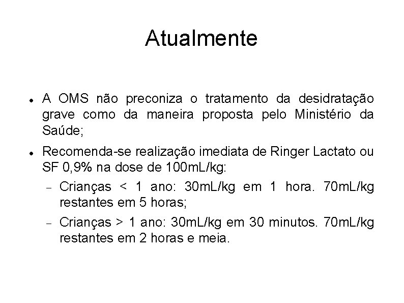 Atualmente A OMS não preconiza o tratamento da desidratação grave como da maneira proposta