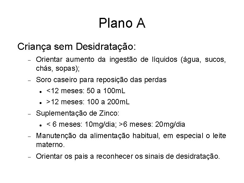 Plano A Criança sem Desidratação: Orientar aumento da ingestão de líquidos (água, sucos, chás,