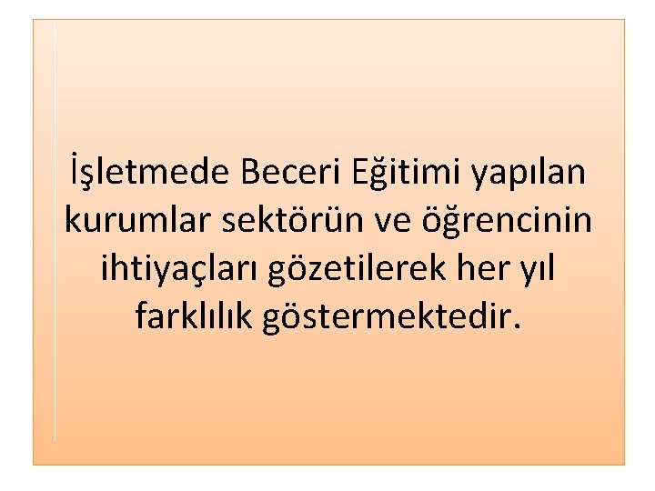İşletmede Beceri Eğitimi yapılan kurumlar sektörün ve öğrencinin ihtiyaçları gözetilerek her yıl farklılık göstermektedir.