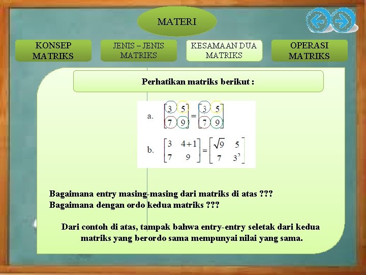 MATERI KONSEP MATRIKS JENIS – JENIS MATRIKS KESAMAAN DUA MATRIKS OPERASI MATRIKS Perhatikan matriks