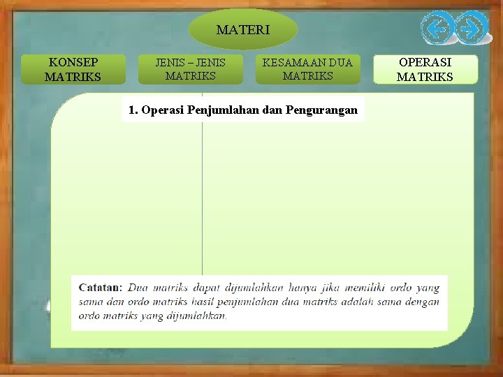 MATERI KONSEP MATRIKS JENIS – JENIS MATRIKS KESAMAAN DUA MATRIKS 1. Operasi Penjumlahan dan