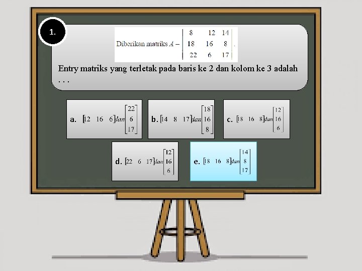 1. Entry matriks yang terletak pada baris ke 2 dan kolom ke 3 adalah.