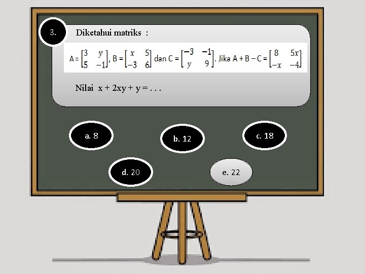 3. Diketahui matriks : Nilai x + 2 xy + y =. . .