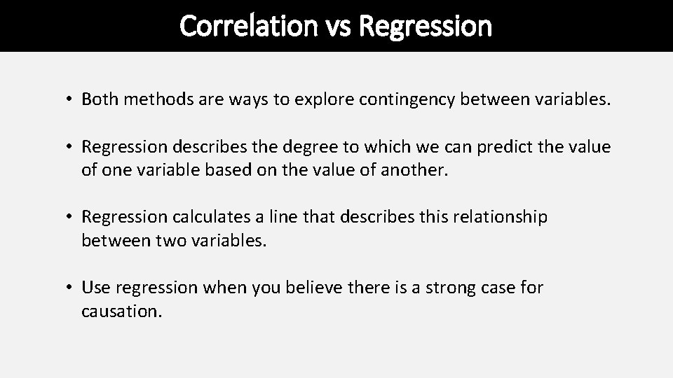 Correlation vs Regression • Both methods are ways to explore contingency between variables. • Correlation vs Regression • Both methods are ways to explore contingency between variables. •