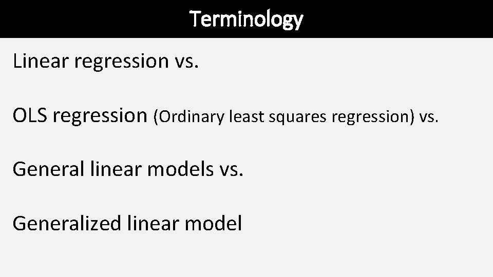 Terminology Linear regression vs. OLS regression (Ordinary least squares regression) vs. General linear models Terminology Linear regression vs. OLS regression (Ordinary least squares regression) vs. General linear models