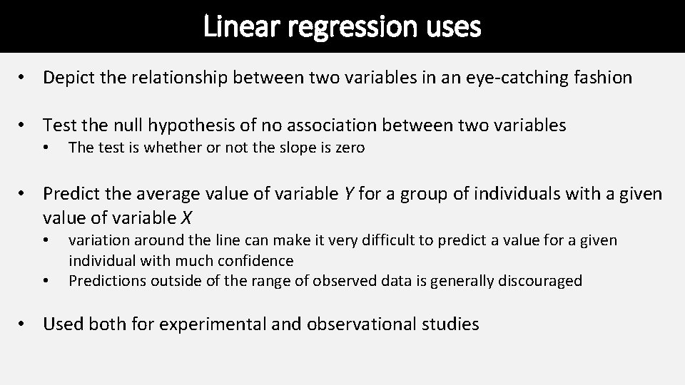 Linear regression uses • Depict the relationship between two variables in an eye-catching fashion Linear regression uses • Depict the relationship between two variables in an eye-catching fashion